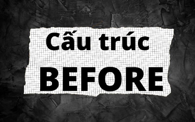 Cấu trúc before - Cách dùng when while before after