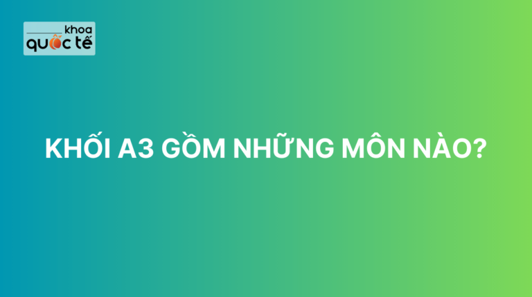 Khối A3 gồm những môn nào?