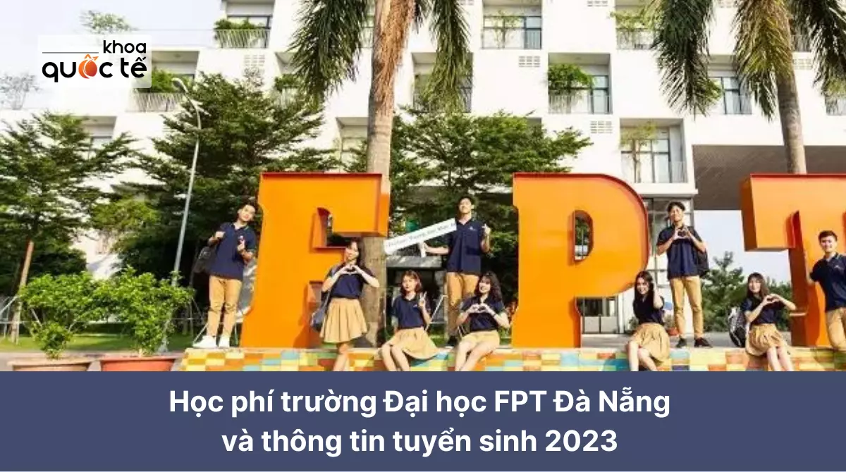 Học phí trường Đại học FPT Đà Nẵng và thông tin tuyển sinh 2023 mới nhất