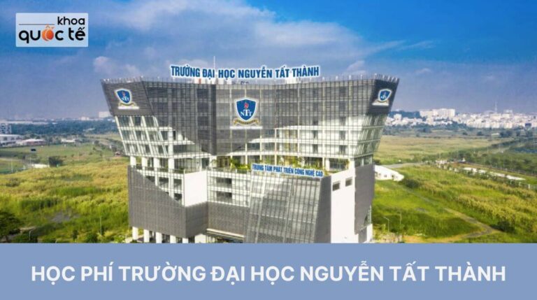 Cập nhật học phí trường Đại học Nguyễn Tất Thành năm học 2023-2024