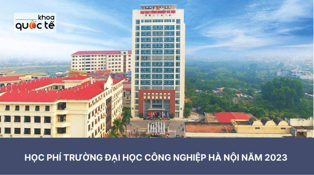 Học phí trường Đại học Công nghiệp Hà Nội năm 2023 - 2024