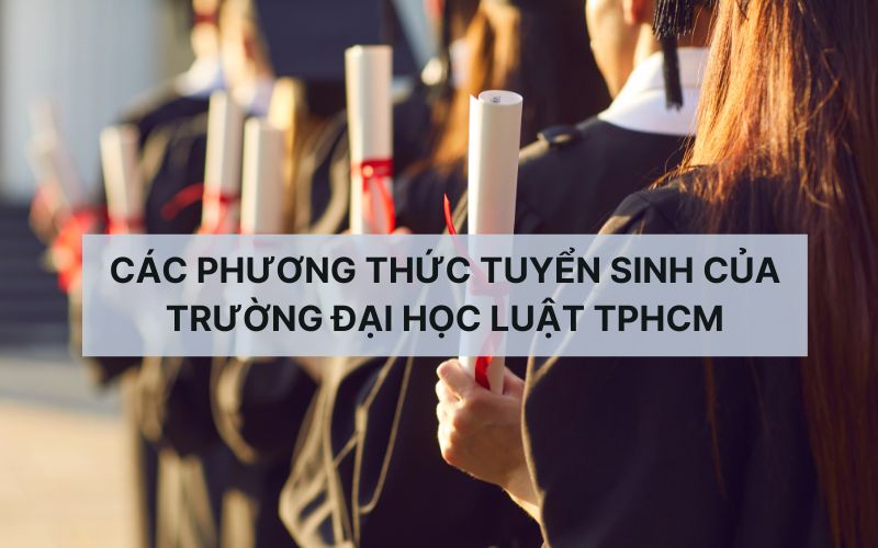 Các phương thức tuyển sinh của trường Đại học Luật TPHCM